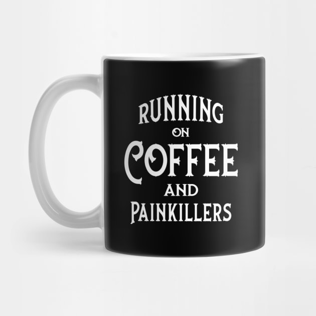 Running on Coffee and Painkillers Cheeky Witch® by Cheeky Witch